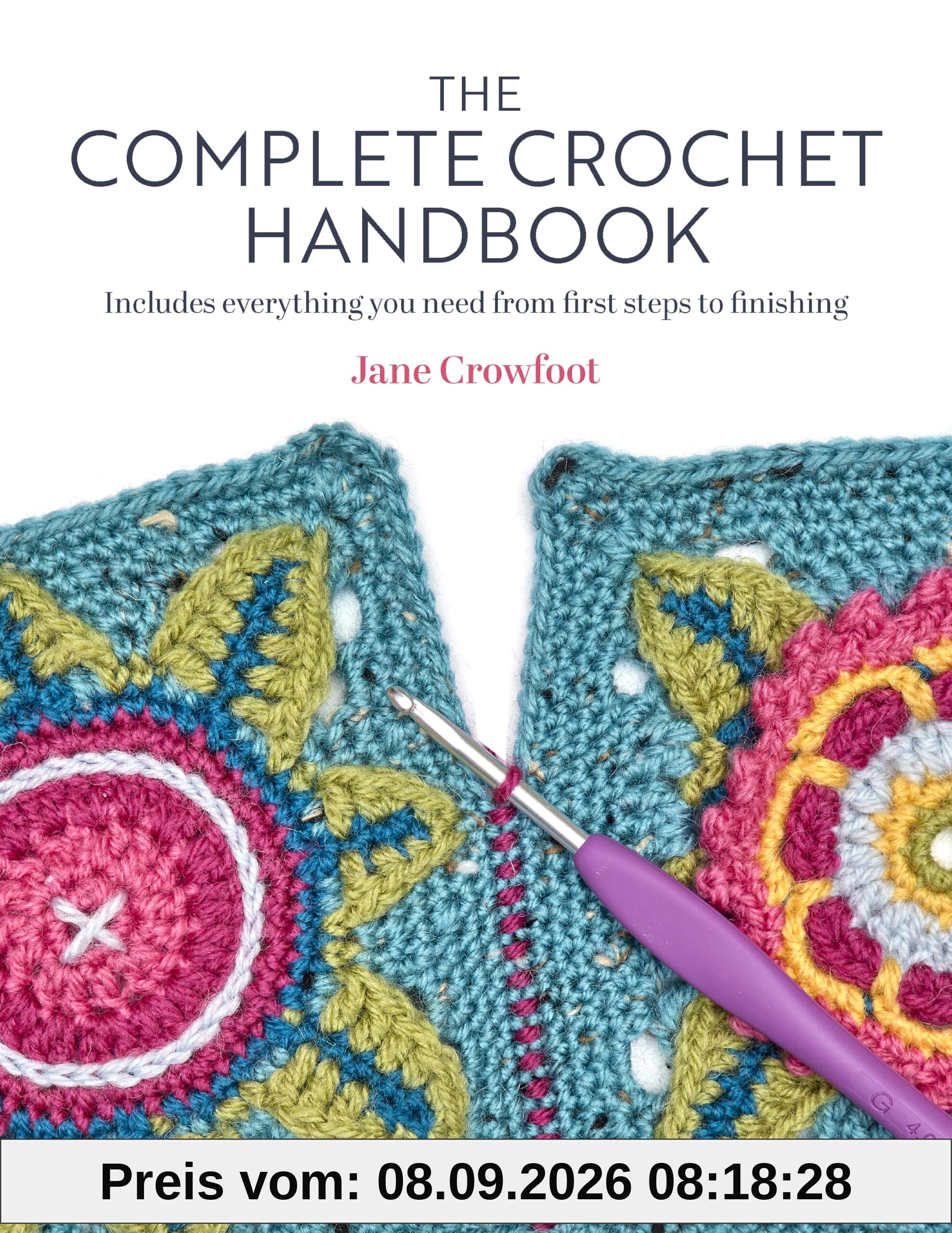 The Complete Crochet Handbook: Includes Everything You Need from First Steps to Finishing