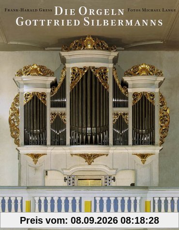 Die Orgeln Gottfried Silbermanns