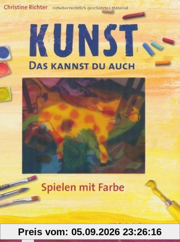 Kunst. Das kannst du auch - Spielen mit Farbe