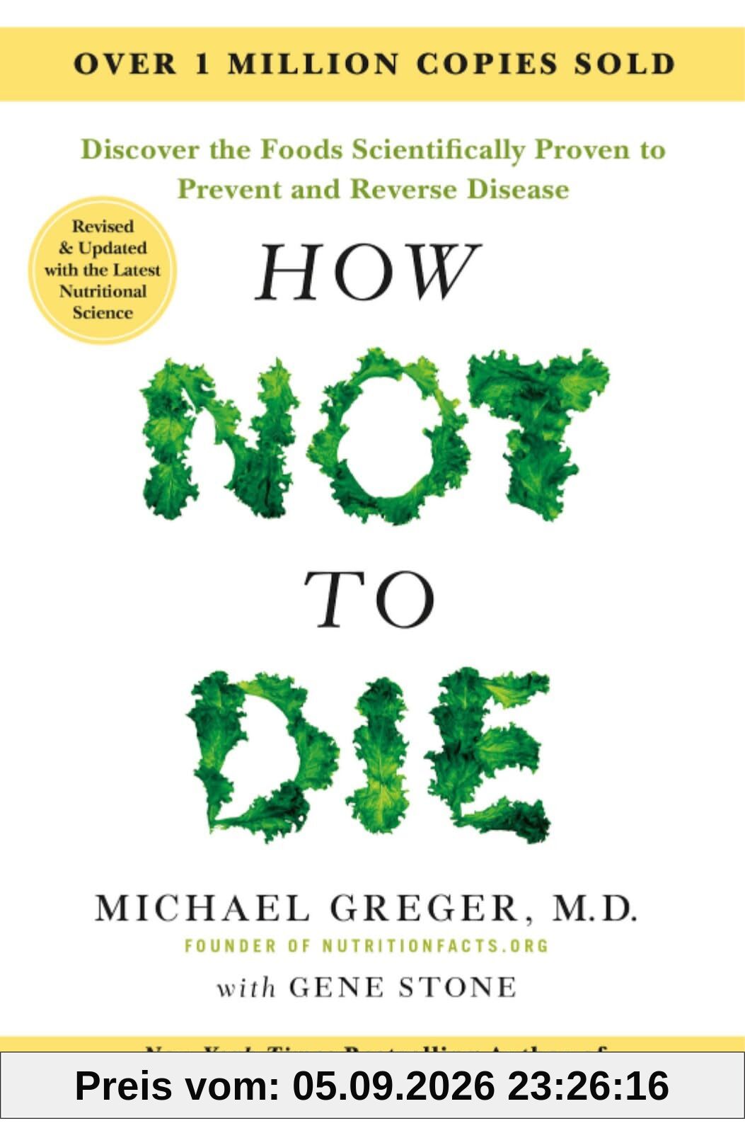 How Not to Die - Tenth Anniversary Edition: The International Bestseller Revised and Updated with the Latest Nutritional Science
