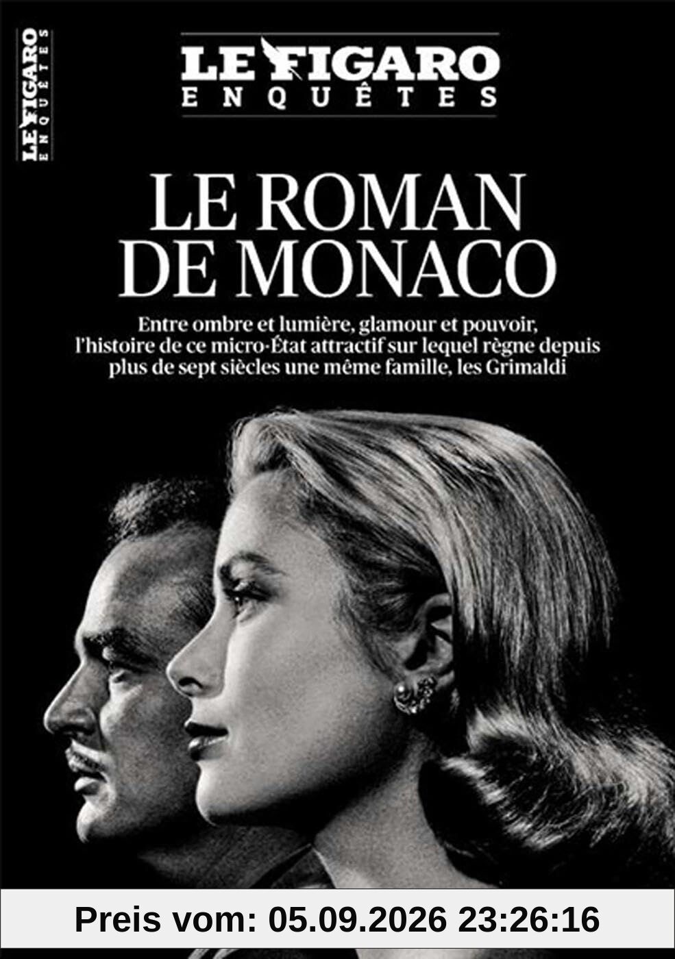 Le Roman de Monaco: Entre ombre et lumière, glamour et pouvoir, l'histoire de ce micro-État attractif sur lequel règne depuis plus de sept siècles une même famille, les Grimaldi