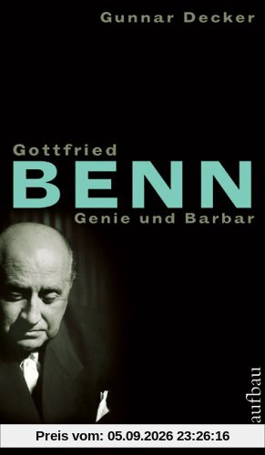 Gottfried Benn. Genie und Barbar: Biographie