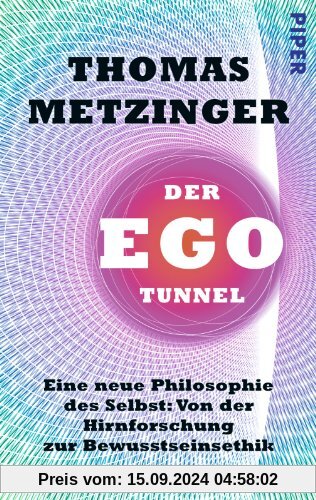 Der Ego-Tunnel: Eine neue Philosophie des Selbst: Von der Hirnforschung zur Bewusstseinsethik