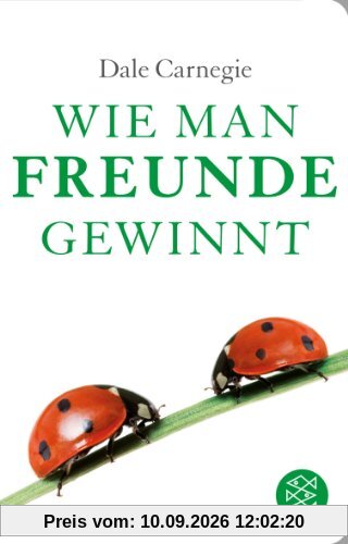 Wie man Freunde gewinnt: Die Kunst, beliebt und einflussreich zu werden (Fischer TaschenBibliothek)