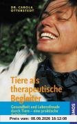Tiere als therapeutische Begleiter: Gesundheit und Lebensfreude durch Tiere - eine praktische Anleitung