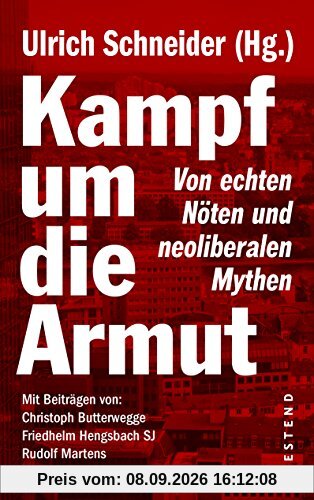 Kampf um die Armut: Von echten Nöten und neoliberalen Mythen