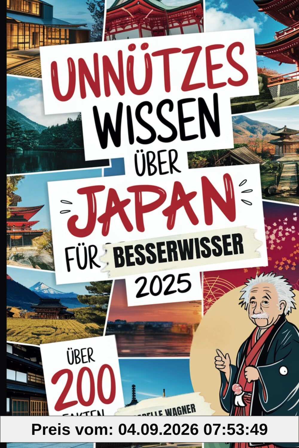 Unnützes Wissen über Japan für Besserwisser: Mehr als 200 überraschende und kuriose Fakten, die du (vielleicht) noch nicht wusstest – das perfekte Geschenk für Japan-Fans und Reisende