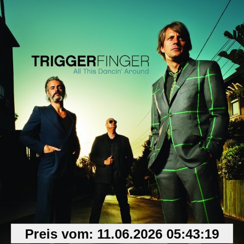 Triggerfinger All This Dancin' Around
