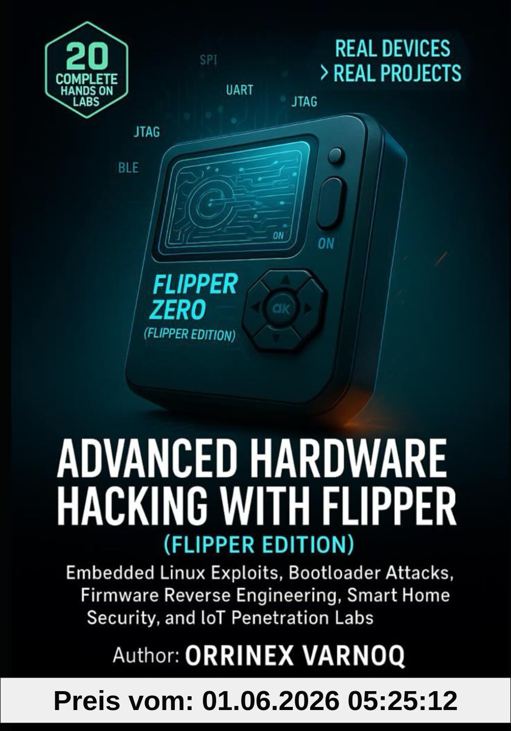 Orrinex Varnoq Advanced Hardware Hacking With Flipper Zero, Embedded Linux Exploits, Bootloader Attacks, Firmware Reverse Engineering, Smart Home Security, And IoT