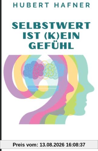 Selbstwert ist (k)ein Gefühl: bewusst.sein.verändern