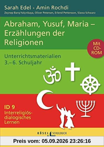 Interreligiös-dialogisches Lernen: ID - Sekundarstufe I - Band 9: 3.-6. Schuljahr: Abraham, Yusuf, Maria – Erzählungen der Religionen - Unterrichtsmaterialien mit CD-ROM