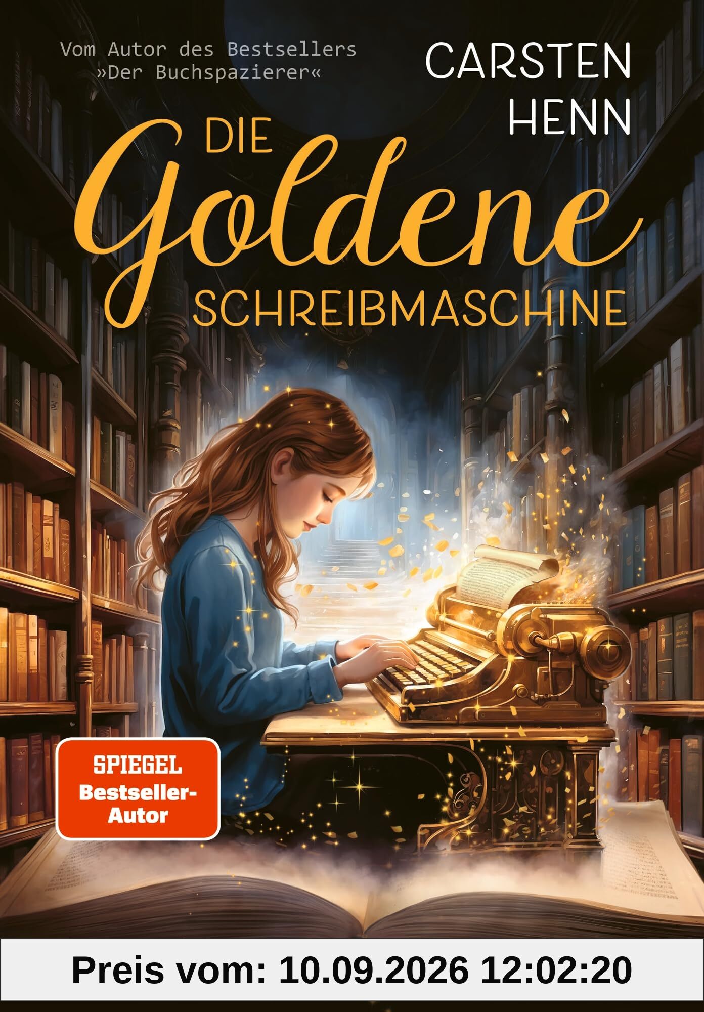 Die Goldene Schreibmaschine: Abenteuerroman für Kinder ab 10 Jahren über die Kraft der Literatur und Magie der Worte - erstes Kinderbuch des Bestseller-Autors Carsten Henn