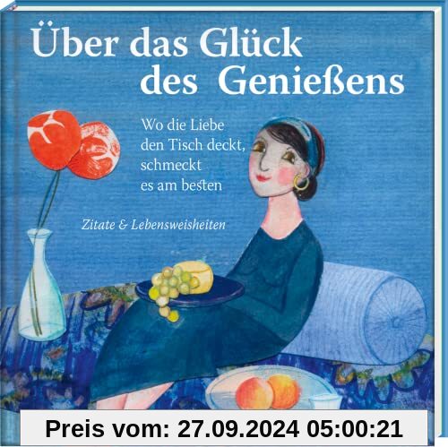 Über das Glück des Genießens: Wo die Liebe den Tisch deckt, schmeckt es am besten – Zitate & Lebensweisheiten (Literaris