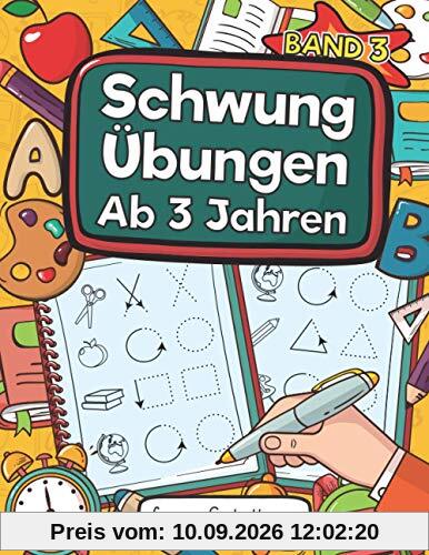 Schwungübungen Ab 3 Jahren - Band 3: Übungsheft Mit Schwungübungen Zur Erhöhung Der Konzentration, Augen-Hand-Koordination Und Feinmotorik. Ideale Vorbereitung Für Den Kindergarten!