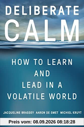Deliberate Calm: How to Learn and Lead in a Volatile World