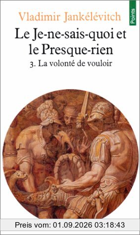 Le Je-ne-sais-quoi et le presque-rien. Vol. 3. La Volonté de vouloir