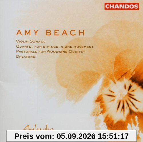 Amy Beach: Violinsonate Op.34 / Pastorale Op.151 / Streichquartett Op.89 / Dreaming