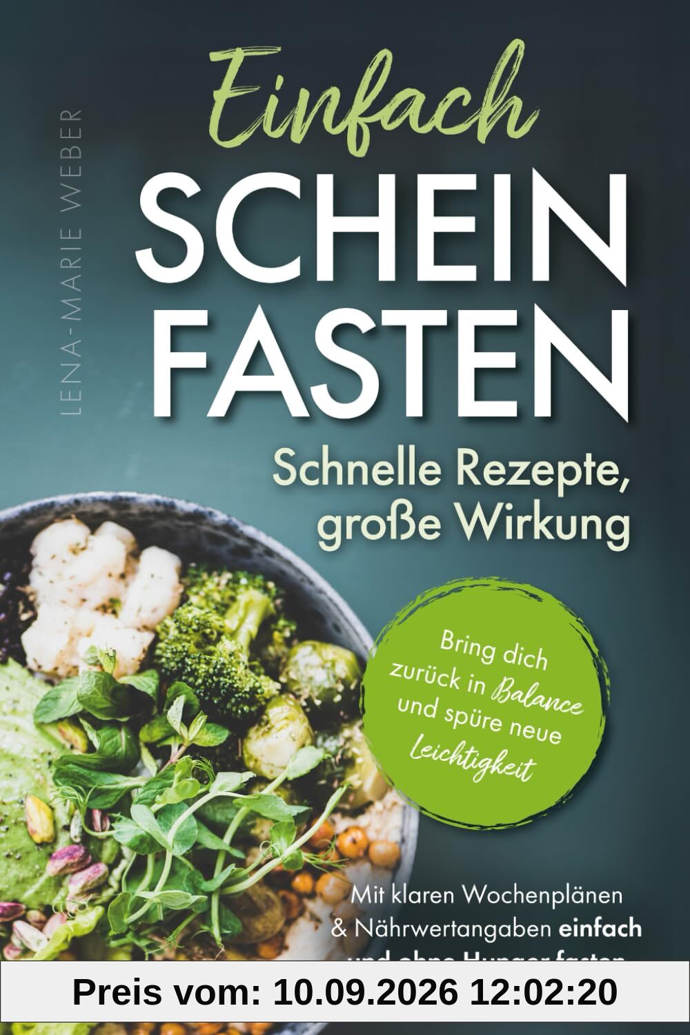 Einfach Scheinfasten – Schnelle Rezepte, große Wirkung: Bring dich zurück in Balance und spüre neue Leichtigkeit | Mit klaren Wochenplänen & Nährwertangaben einfach und ohne Hunger fasten