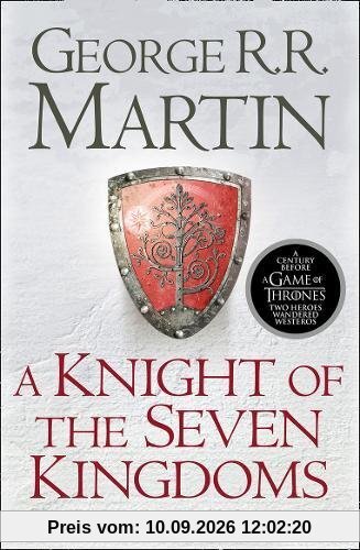 A Knight of the Seven Kingdoms: Being the Adventures of Ser Duncan the Tall, and his Squire, Egg (Song of Ice & Fire Prequel)