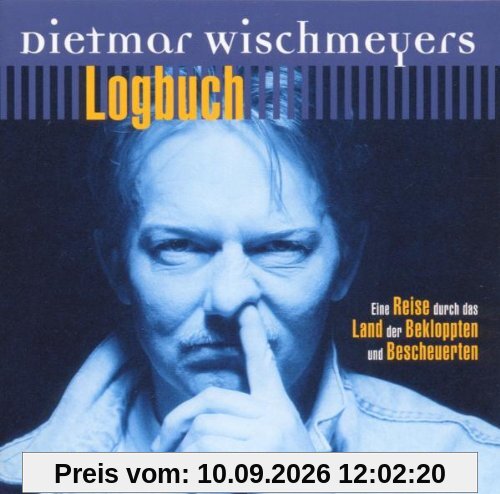 Wischmeyers Logbuch: Eine Reise durch das Land der Bekloppten und Bescheuerten