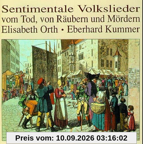 Sentimentale Volkslieder vom Tod, von Räubern und Mördern