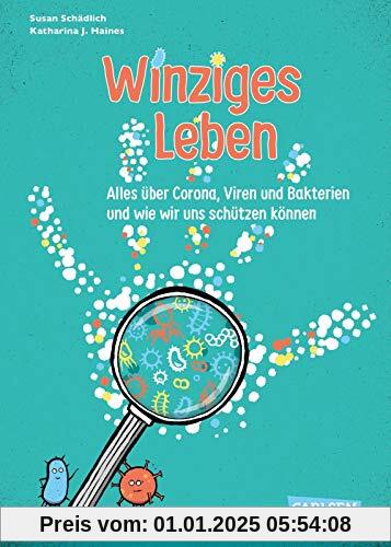 Winziges Leben. Corona und andere Mikroben für Kinder erklärt: Alles über Corona, Viren und Bakterien - und wie wir uns 