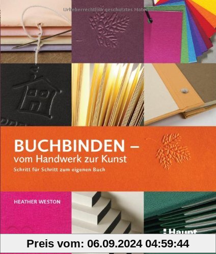 Buchbinden - vom Handwerk zur Kunst: Schritt für Schritt zum eigenen Buch