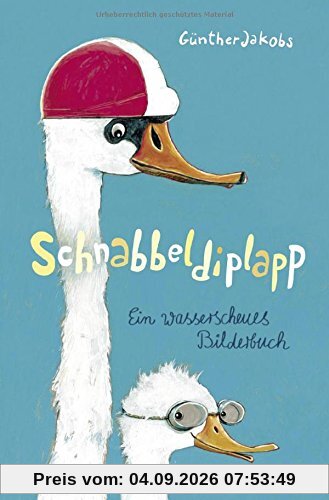 Schnabbeldiplapp: Ein wasserscheues Bilderbuch