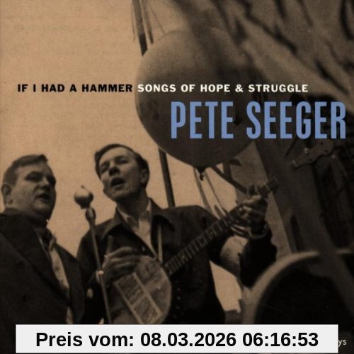 Pete Seeger If I Had A Hammer, Songs Of Hope And Struggle