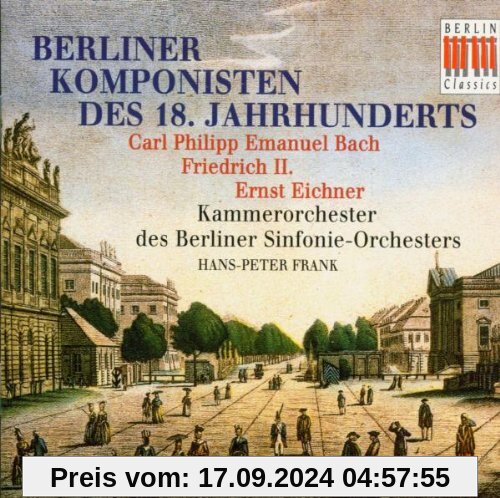 Berliner Komponisten des 18. Jahrhunderts - Werke von Carl Philipp Emanuel Bach - Friedrich II. von Preußen - Ernst Eich