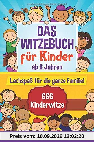 Das Witzebuch für Kinder: ab 8 Jahren. Lachspaß für die ganze Familie! 666 Kinderwitze, Scherzfragen, Zungenbrecher und mehr! (Witzebuch Kinder ab 8, Band 1)