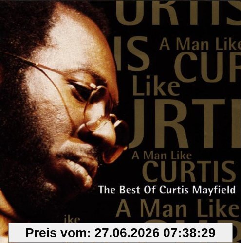 Curtis Mayfield A Man Like Curtis-the Best