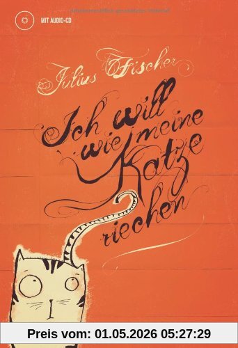 Ich will wie meine Katze riechen. Buch mit Audio-CD