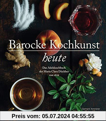 Barocke Kochkunst heute: Das Adelskochbuch der Maria Clara Dückher von 1654