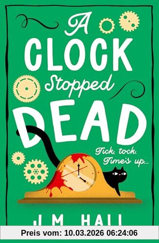 J.M. Hall A Clock Stopped Dead, A Wonderfully Witty British Cosy Mystery For Fans Of Richard Osman