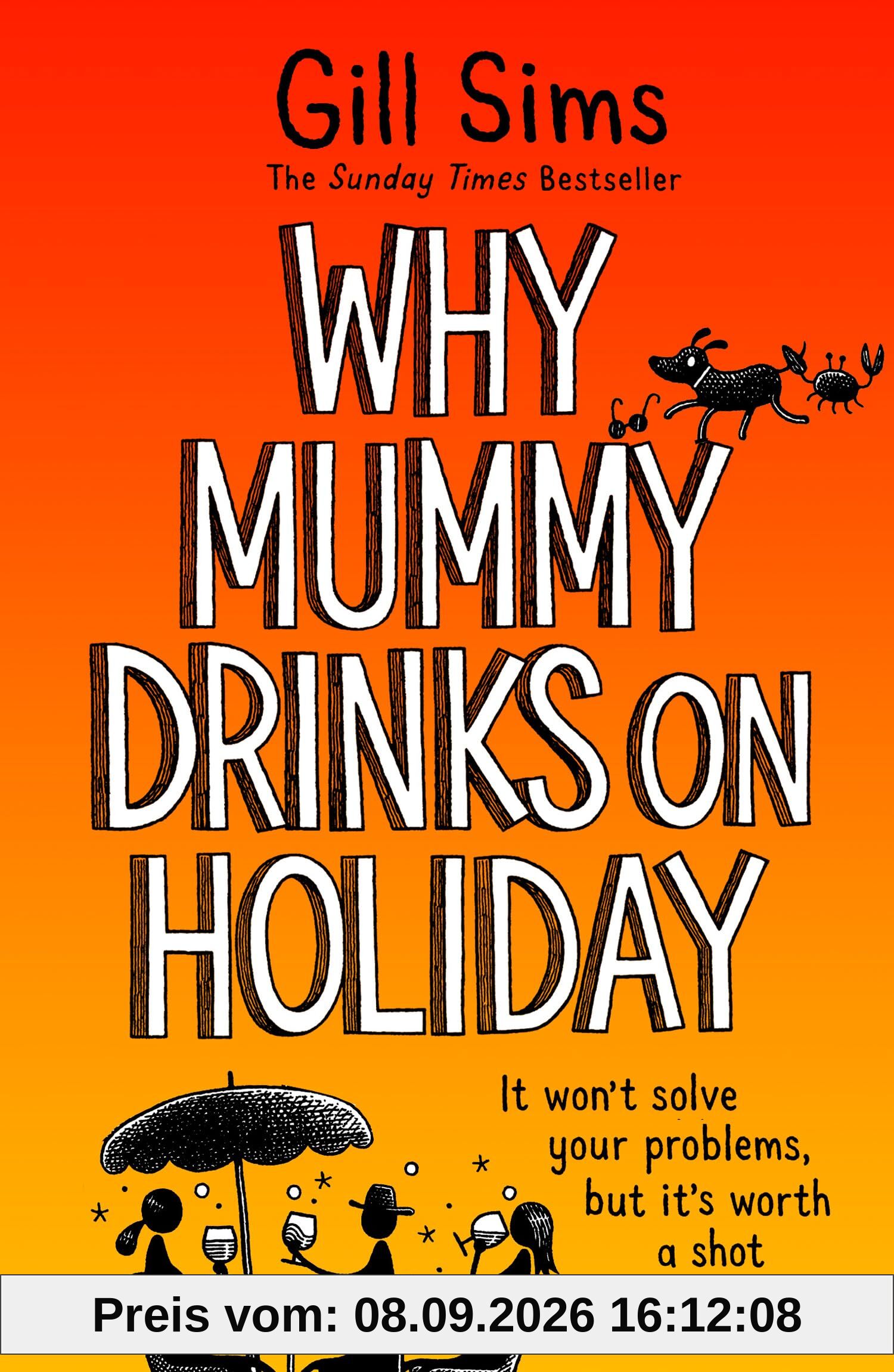 Why Mummy Drinks on Holiday: The hilarious new beach read from the bestselling author of Why Mummy Drinks