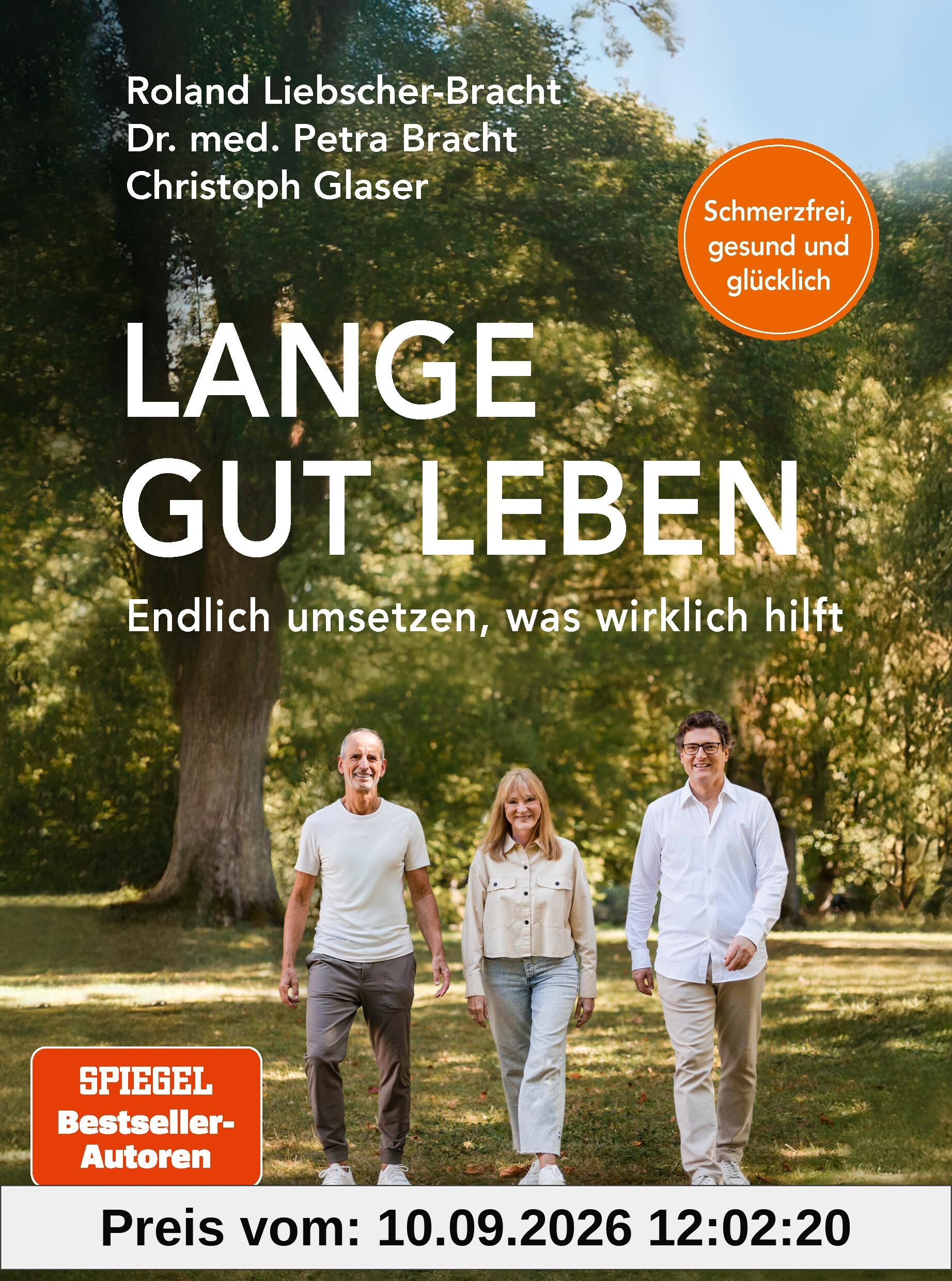 Lange gut leben: Schmerzfrei, gesund und glücklich. Endlich umsetzen, was wirklich hilft - Healthy Longevity für alle - von den Spiegel Bestseller-Autoren