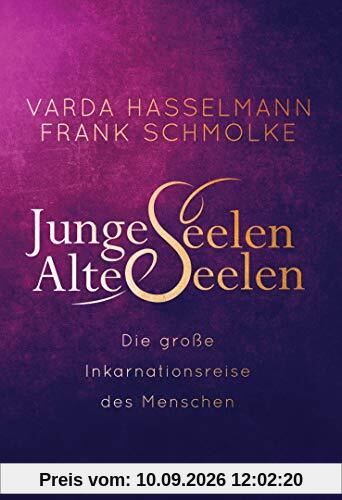 Junge Seelen - Alte Seelen: Die große Inkarnationsreise des Menschen