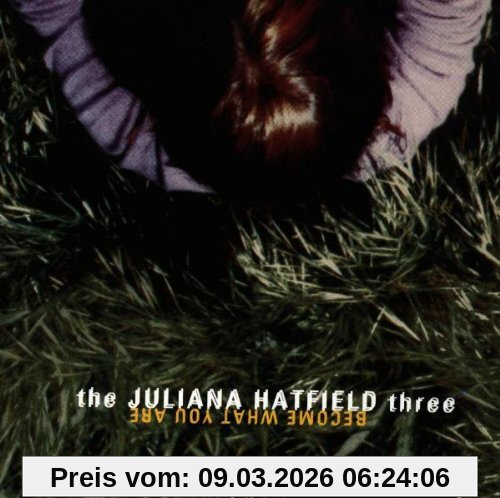 Hatfield, Juliana Three, the Become What You Are