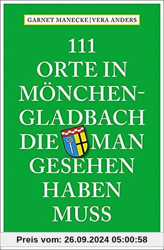 111 Orte in Mönchengladbach, die man gesehen haben muss: Reiseführer