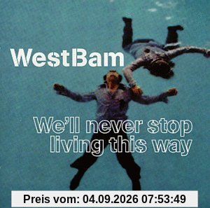 We'll Never Stop Living This..