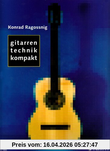 Gitarrentechnik kompakt: Grundformen der Technik - Effektives Einspielen - Tägliches Üben. Gitarre.