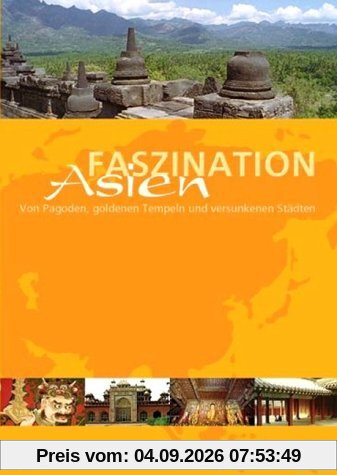 Faszination Asien. Von Pagoden, goldenen Tempeln und versunkenen Städten