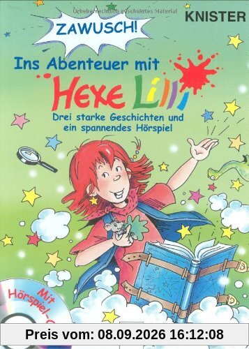 ZAWUSCH ! Ins Abenteuer mit Hexe Lilli. 3 Geschichten und CD: Drei starke Geschichten und ein spannendes Hörspiel