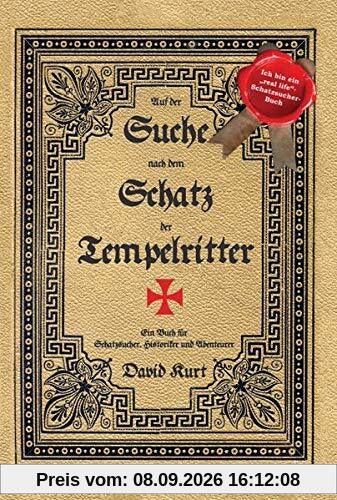 Auf der Suche nach dem Schatz der Tempelritter: Ein Buch für Schatzsucher, Historiker und Abenteurer