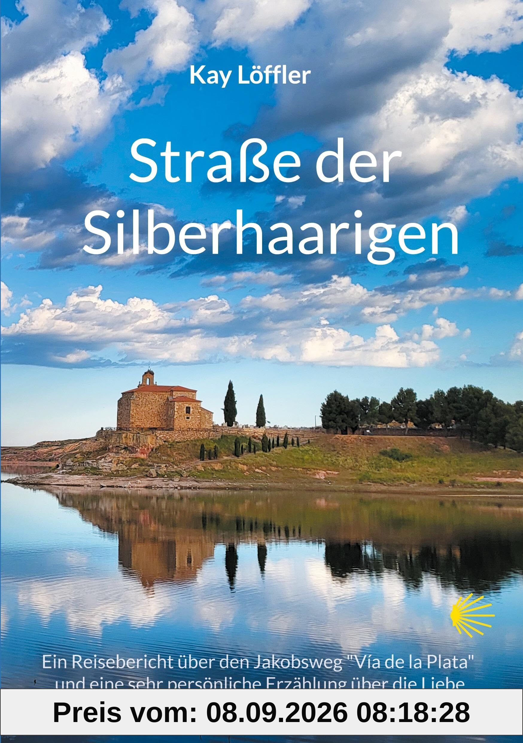 Straße der Silberhaarigen: Ein Reisebericht über den Jakobsweg und eine sehr persönliche Erzählung über die Liebe