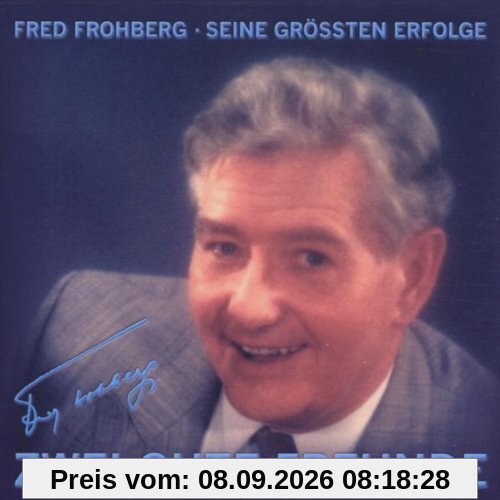 Zwei gute Freunde. Fred Frohberg - Seine größten Erfolge