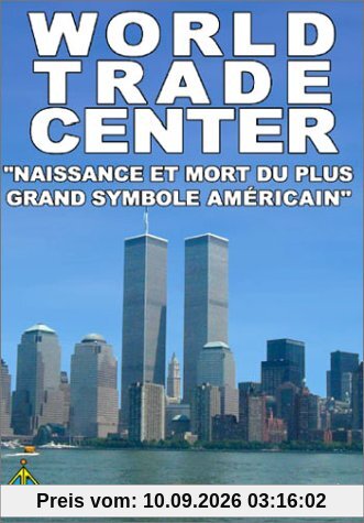 World Trade Center, Naissance et mort du plus grand symbole américain