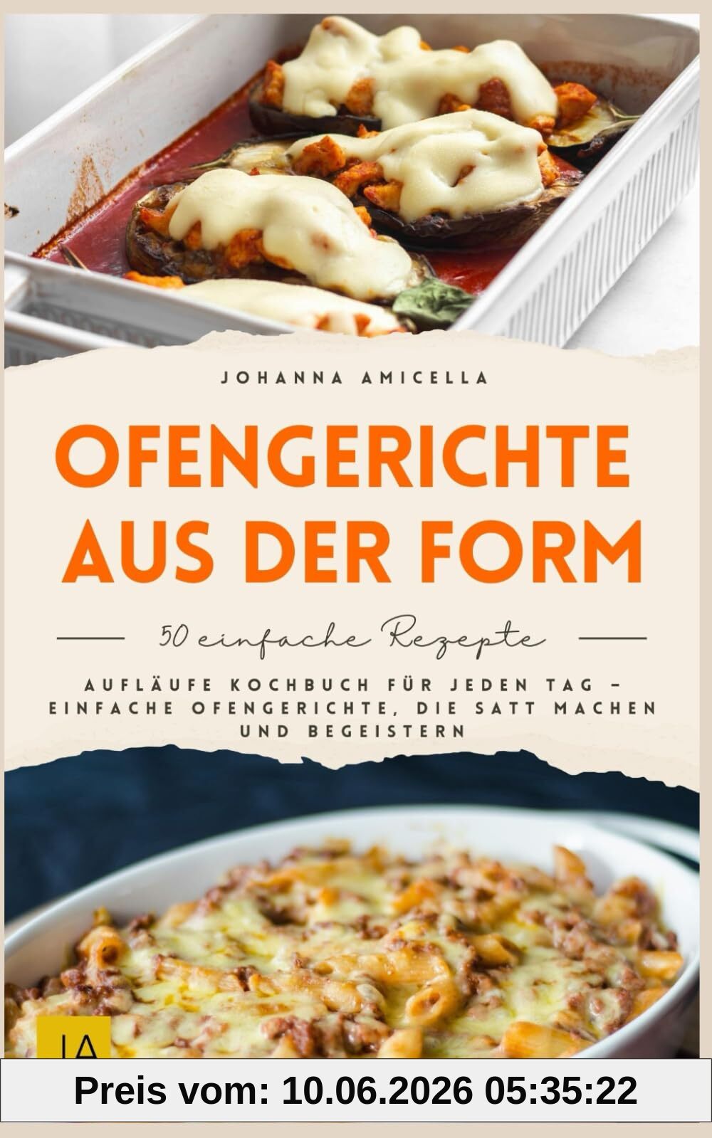 Ofengerichte aus der Form: Aufläufe Kochbuch für jeden Tag – Einfache Ofengerichte, die satt machen und begeistern