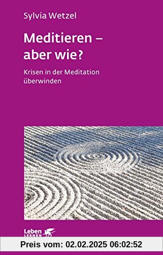 Meditieren - aber wie?: Krisen in der Meditation überwinden (Leben lernen)